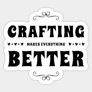 CRAFTING MAKES EVERYTHING BETTER Gift Ideas Sticker